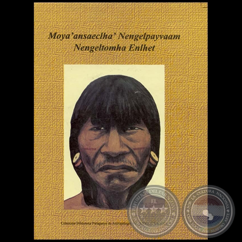 MOYA’ANSAECLHA’ NENGELPAYVAAM NENGELTOMHA ENLHET - Autores: ERNESTO UNRUH y HANNES KALISCH - Año1997